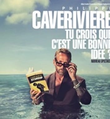 Philippe Caverivière: Tu crois que c'est une bonne idée ? Tournée